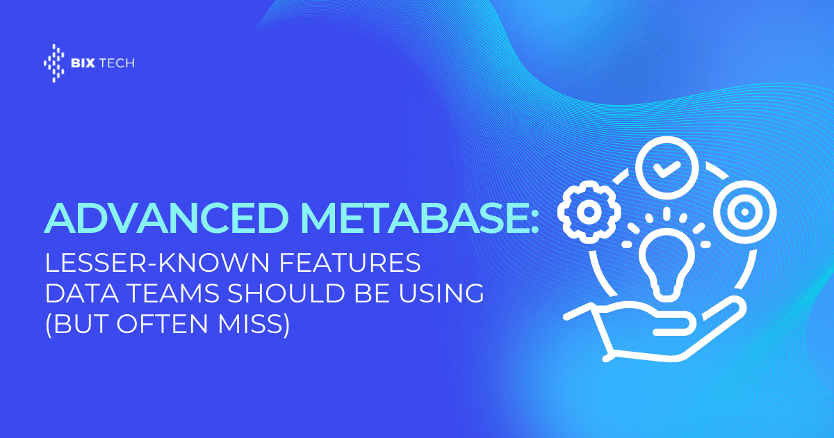 Advanced Metabase: Lesser-Known Features Data Teams Should Be Using (But Often Miss)