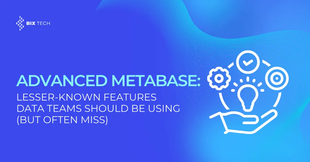 Advanced Metabase: Lesser-Known Features Data Teams Should Be Using (But Often Miss)