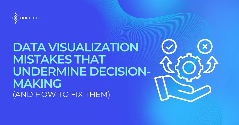 Data Visualization Mistakes That Undermine Decision-Making (and How to Fix Them)