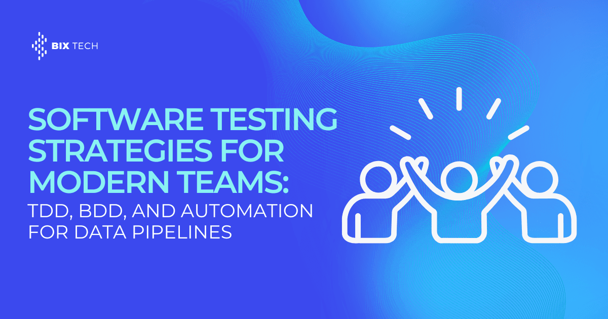 Software Testing Strategies for Modern Data Pipelines: TDD, BDD, and Automation That Actually Works