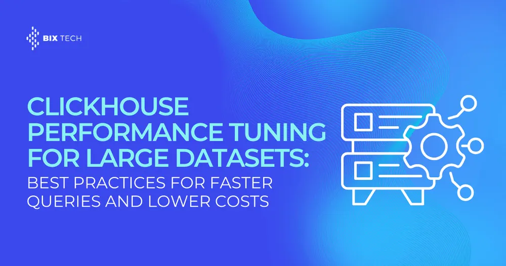 ClickHouse Performance Tuning for Large Datasets: Best Practices for Faster Queries and Lower Costs