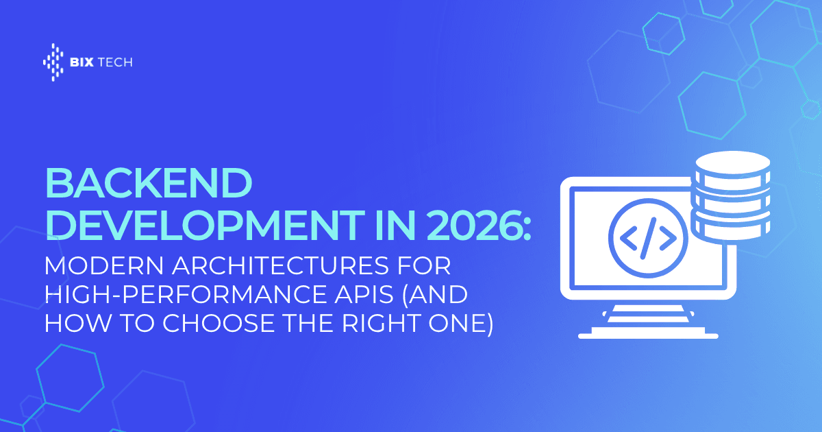 Backend Development in 2026: Modern Architectures for High-Performance APIs (and How to Choose the Right One)