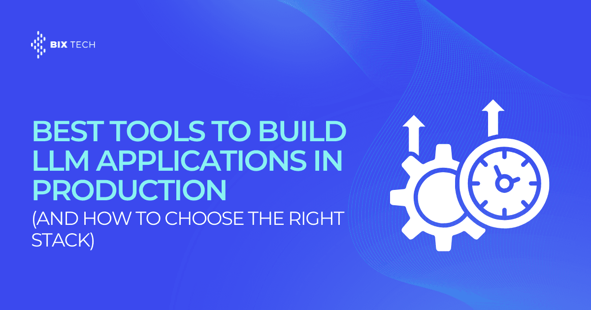 Best Tools to Build LLM Applications in Production (and How to Choose the Right Stack)
