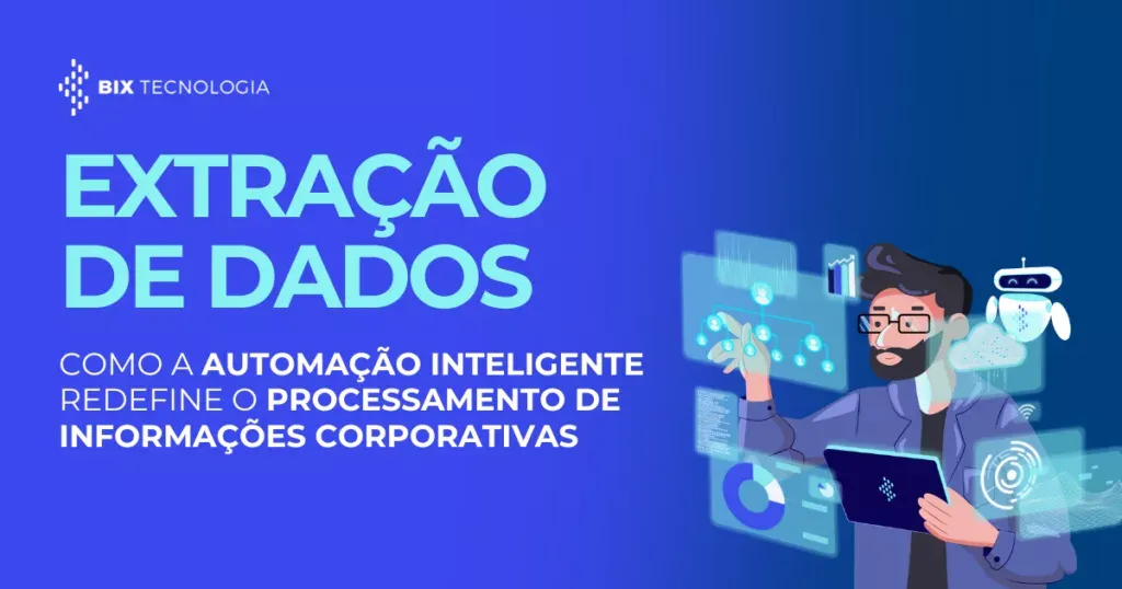 Banner da BIX Tecnologia com título Extração de Dados e ilustração de profissional usando automação inteligente para processar informações corporativas, com gráficos e ícones digitais ao redor.