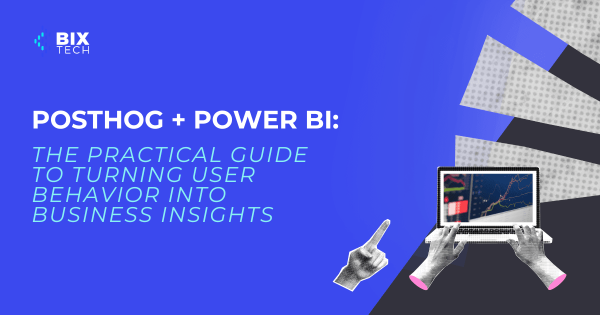 PostHog + Power BI: The Practical Guide to Turning User Behavior Into Business Insights
