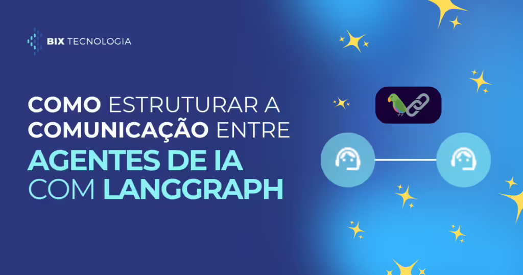 Banner informativo com o título 'Como estruturar a comunicação entre agentes de IA com LangGraph', apresentando elementos visuais de Inteligência Artificial e o logotipo da BIX Tecnologia.