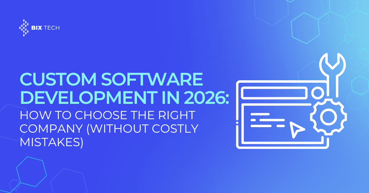 Custom Software Development in 2026: How to Choose the Right Company (Without Costly Mistakes)