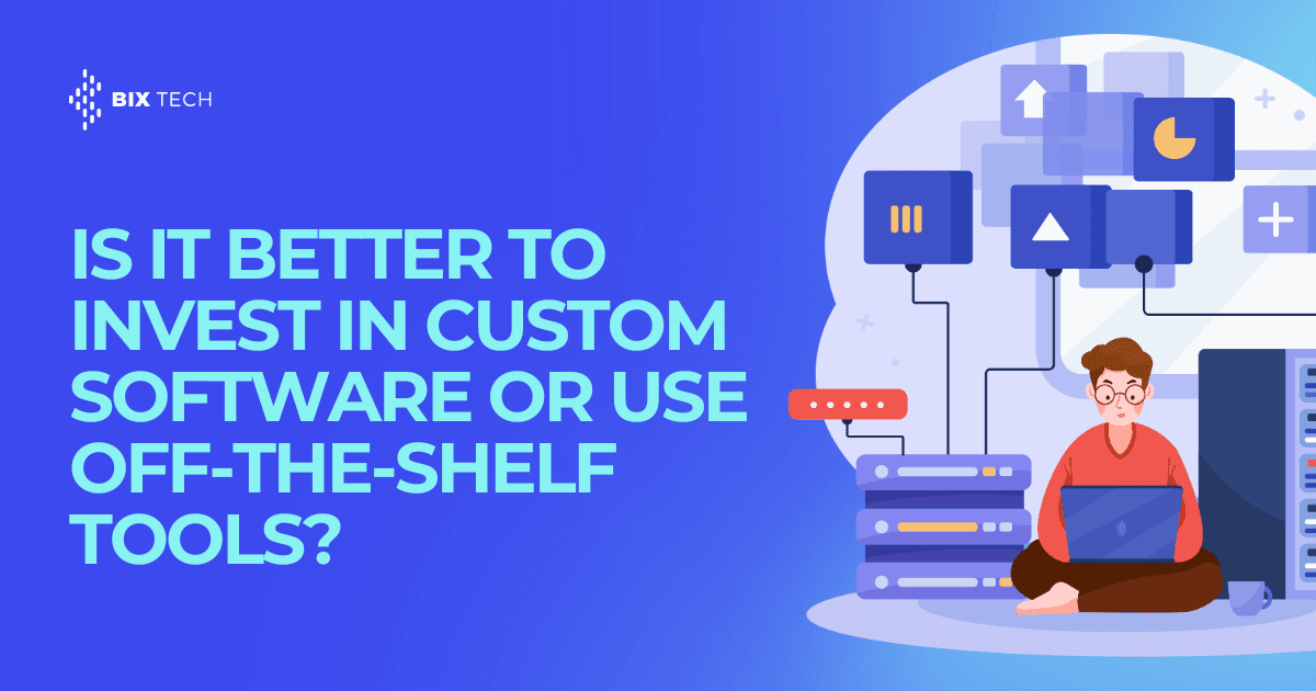 Is it better to invest in custom software or use off-the-shelf tools?
