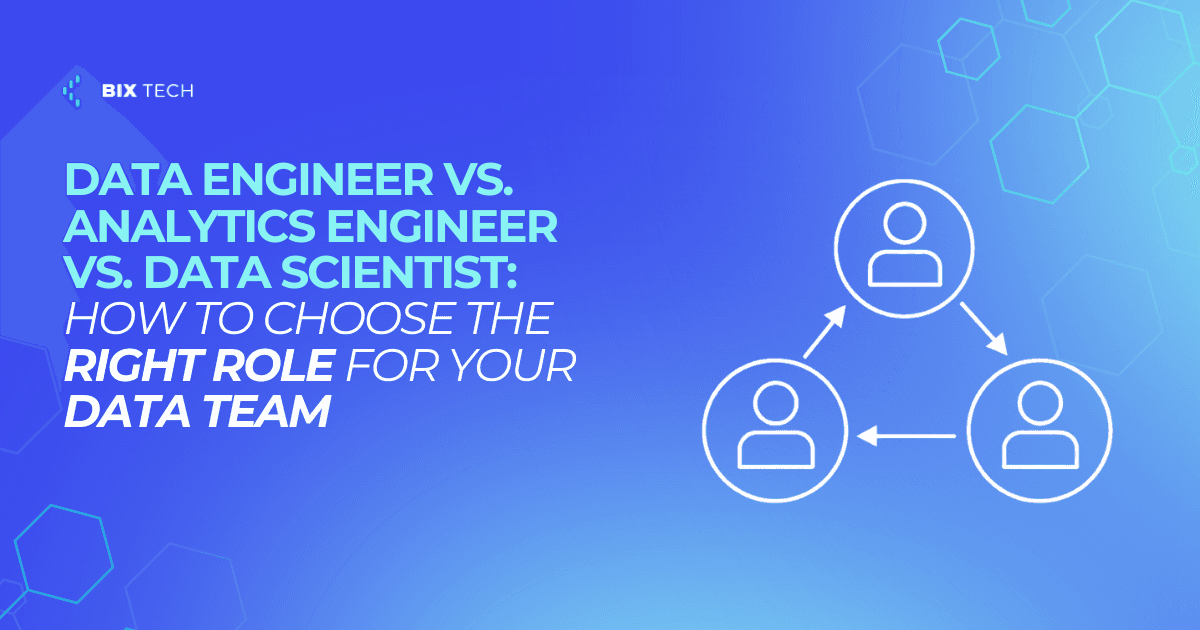 Data Engineer vs. Analytics Engineer vs. Data Scientist: How to Choose the Right Role for Your Data Team