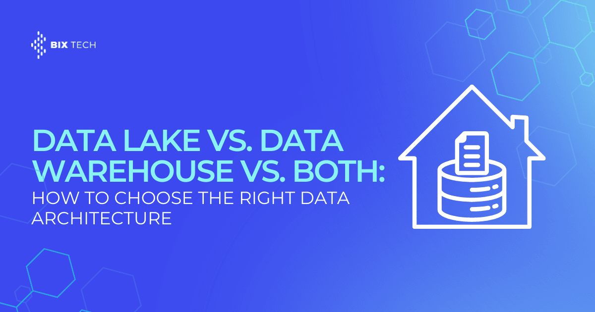 Data Lake vs. Data Warehouse vs. Both: How to Choose the Right Data Architecture