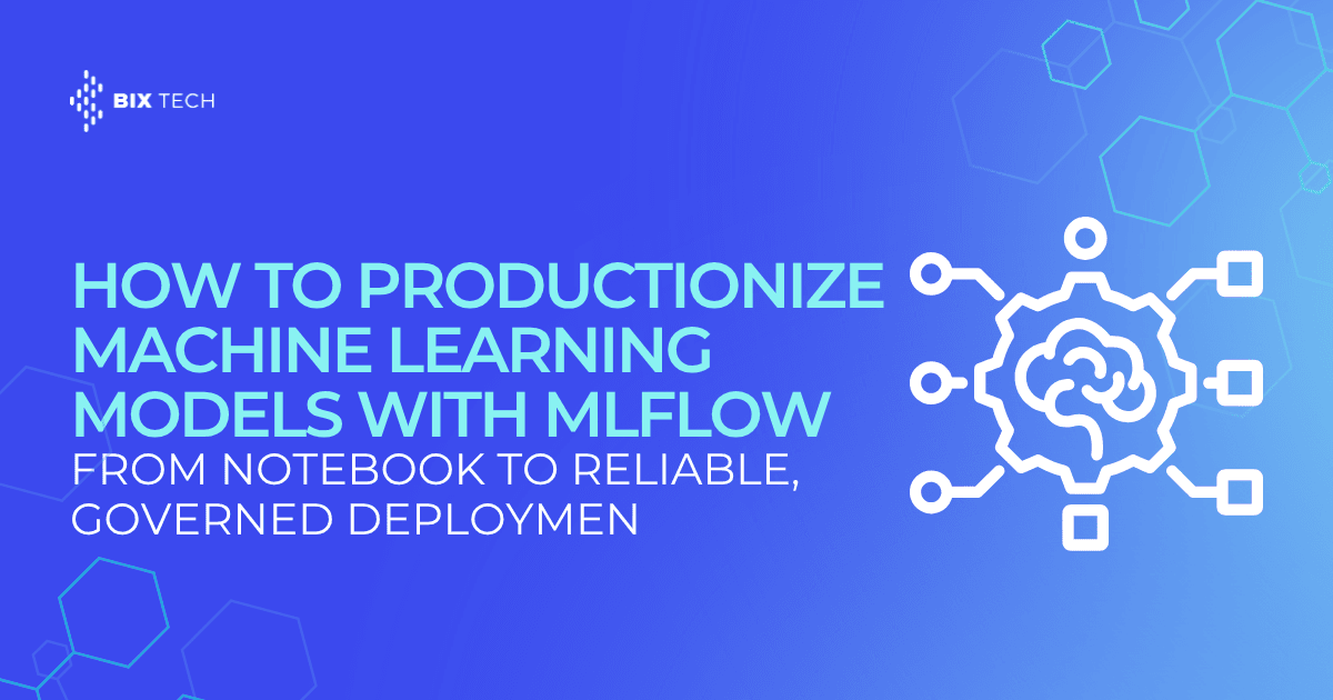 How to Productionize Machine Learning Models With MLflow: From Notebook to Reliable, Governed Deployment