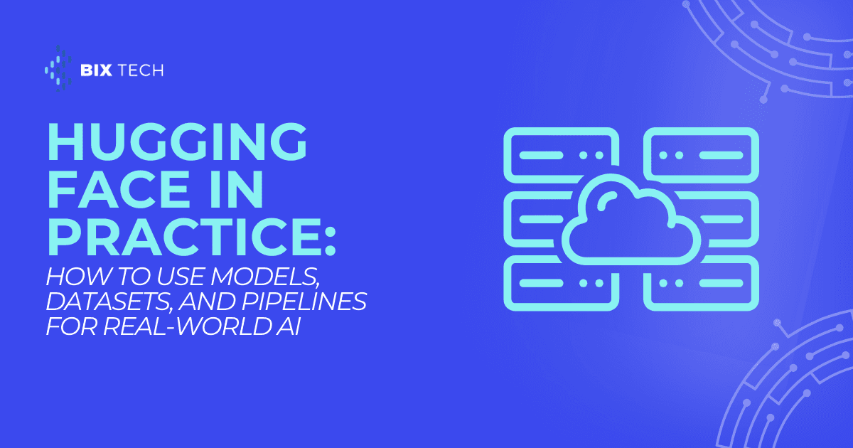 Hugging Face in Practice: How to Use Models, Datasets, and Pipelines for Real‑World AI