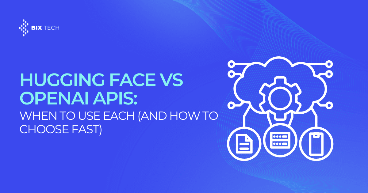Hugging Face vs OpenAI APIs: When to Use Each (and How to Choose Fast)