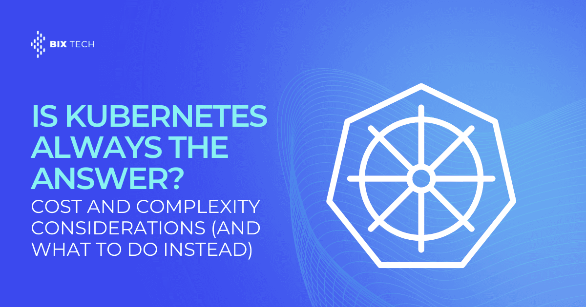 Is Kubernetes Always the Answer? Cost and Complexity Considerations (and What to Do Instead)
