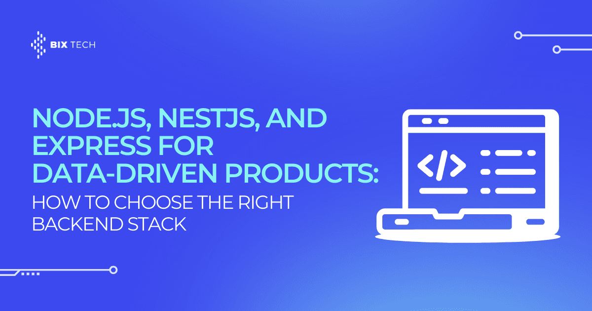 Node.js, NestJS, and Express for Data-Driven Products: How to Choose the Right Backend Stack