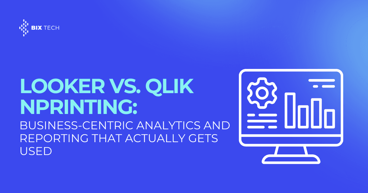 Looker vs. Qlik NPrinting: Business-Centric Analytics and Reporting That Actually Gets Used