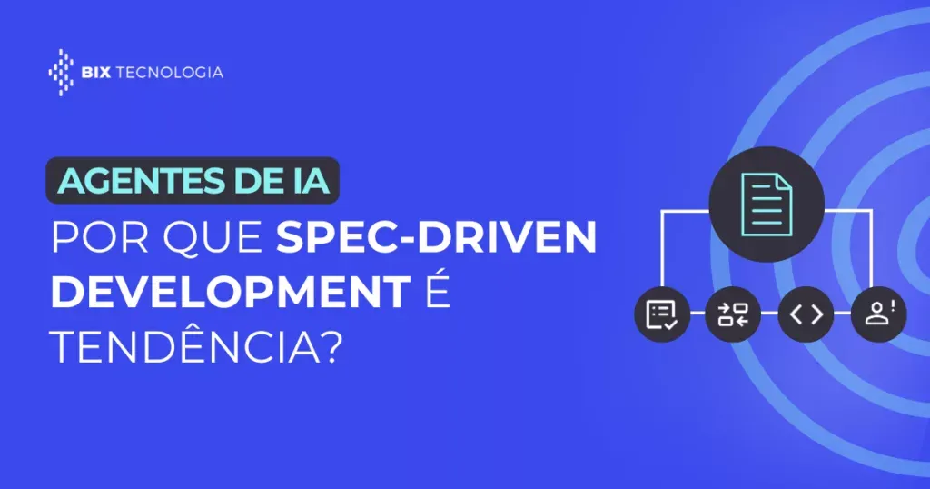 Capa do artigo da BIX Tecnologia sobre Agentes de IA e a tendência do Spec-Driven Development.
