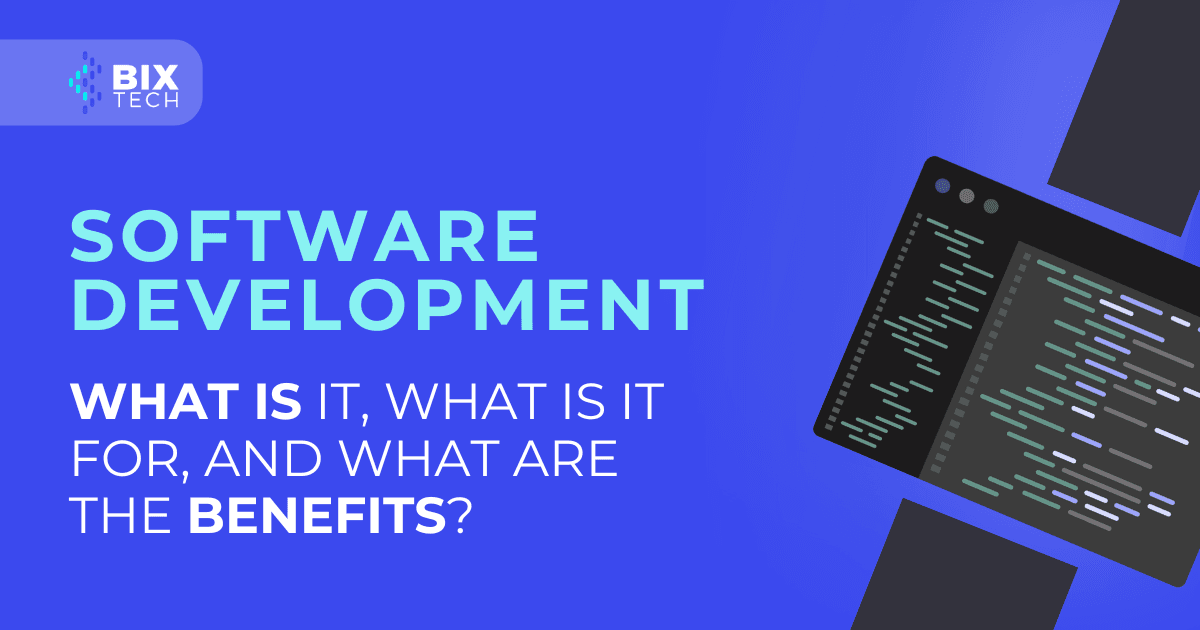 Software Development: What is it, what is it for, and what are the benefits?