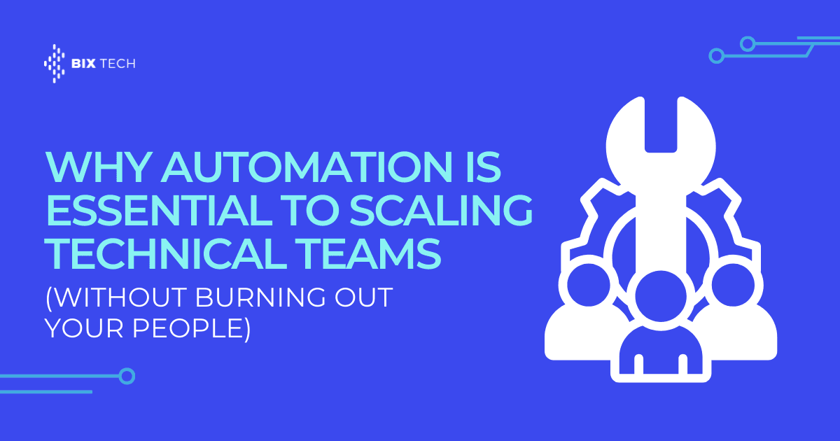 Why Automation Is Essential to Scaling Technical Teams (Without Burning Out Your People)