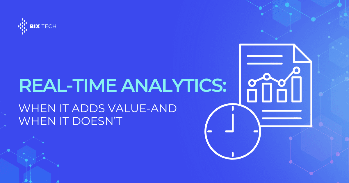 Real-Time Analytics: When It Adds Value, and When It Doesn’t