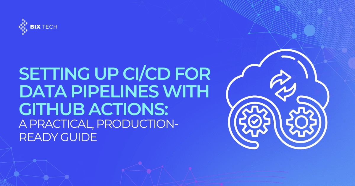 Setting Up CI/CD for Data Pipelines With GitHub Actions: A Practical, Production-Ready Guide