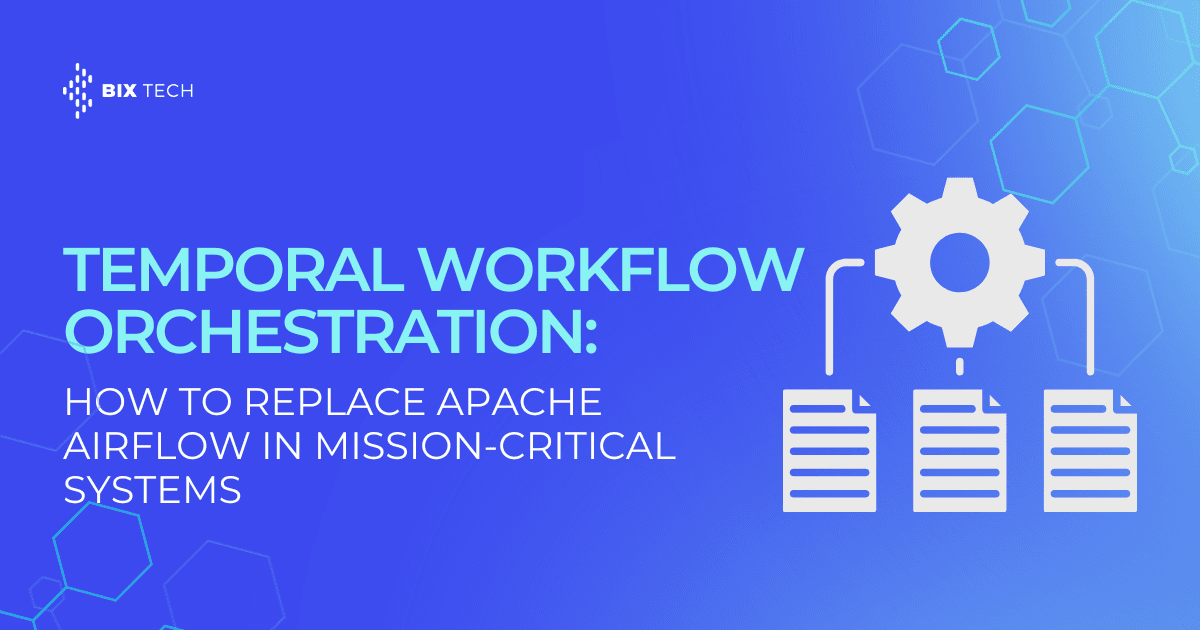 Temporal Workflow Orchestration: How to Replace Apache Airflow in Mission-Critical Systems