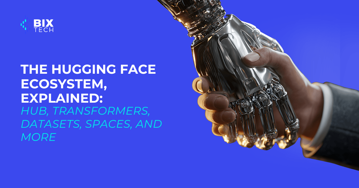 The Hugging Face Ecosystem, Explained: Hub, Transformers, Datasets, Spaces, and More