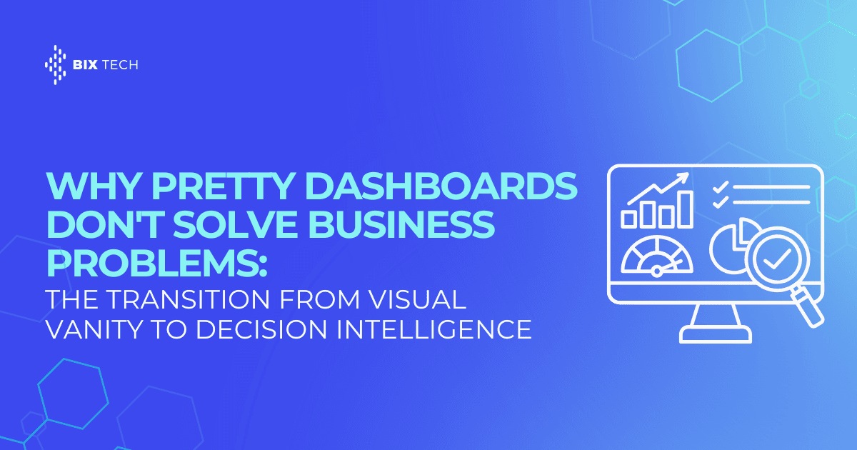 Why pretty dashboards don't solve business problems: the transition from visual vanity to decision intelligence