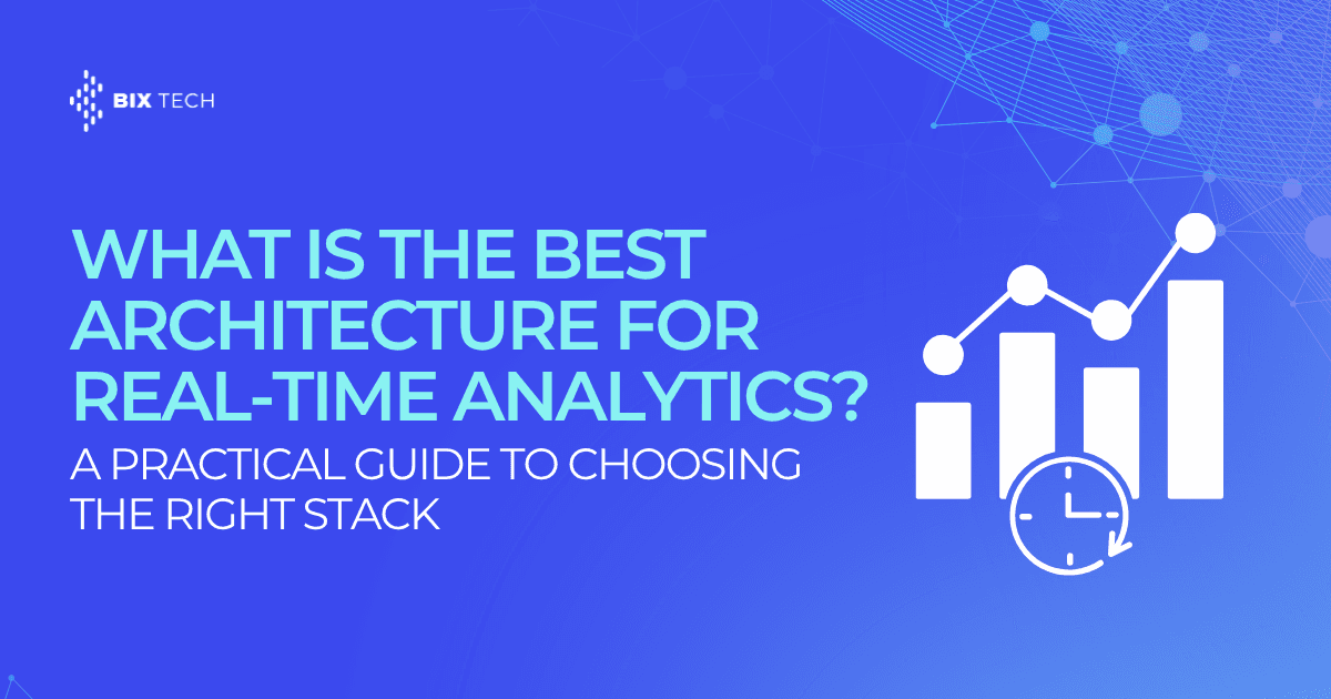 What Is the Best Architecture for Real-Time Analytics? A Practical Guide to Choosing the Right Stack