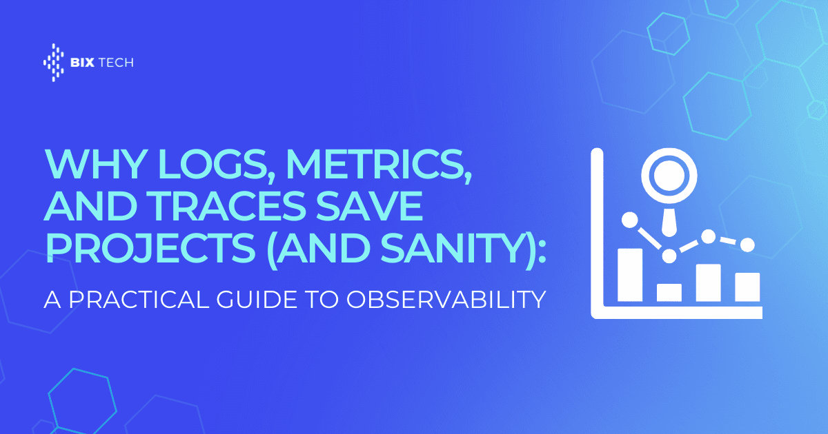 Why Logs, Metrics, and Traces Save Projects (and Sanity): A Practical Guide to Observability
