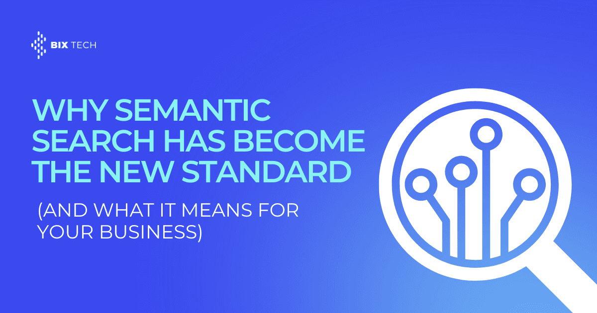 Why Semantic Search Has Become the New Standard (and What It Means for Your Business)