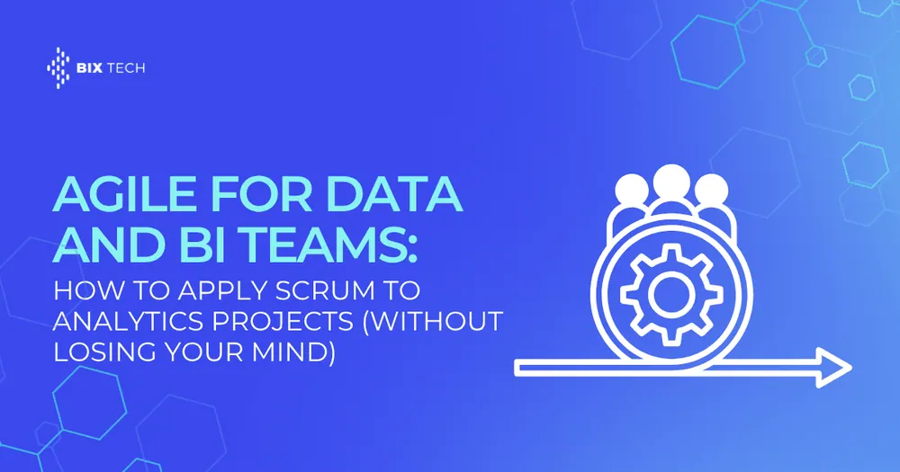 Agile for Data and BI Teams: How to Apply Scrum to Analytics Projects (Without Losing Your Mind)