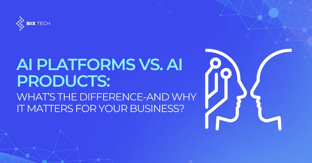 AI Platforms vs. AI Products: What’s the Difference, and Why It Matters for Your Business?