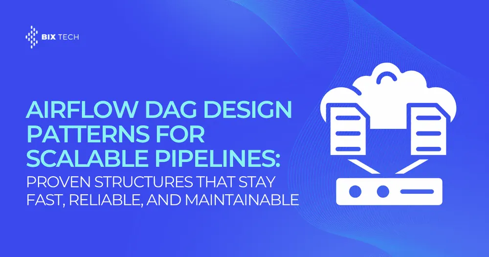 Airflow DAG Design Patterns for Scalable Pipelines: Proven Structures That Stay Fast, Reliable, and Maintainable