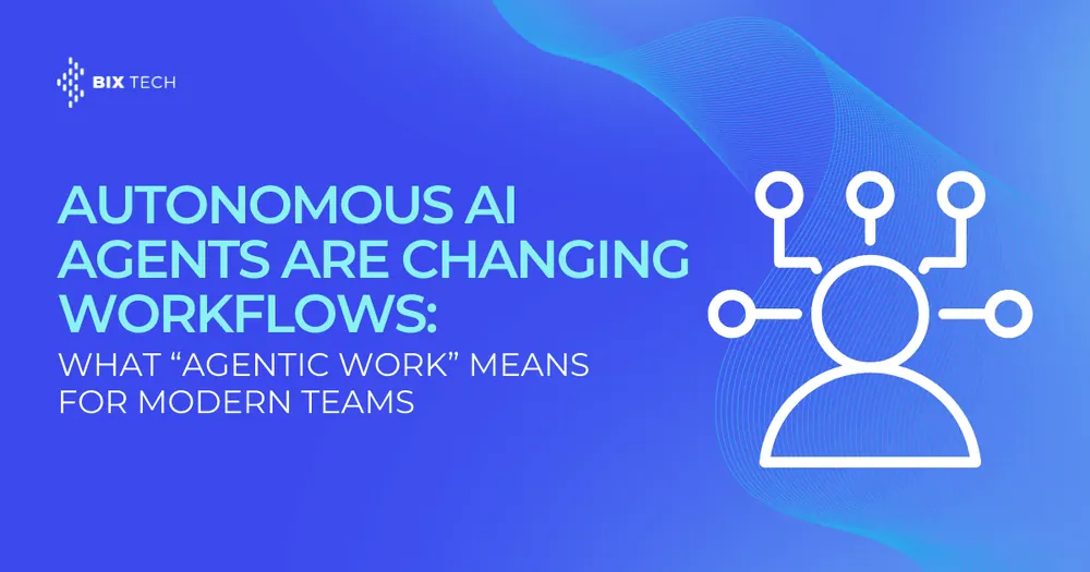 Autonomous AI Agents Are Changing Workflows: What “Agentic Work” Means for Modern Teams