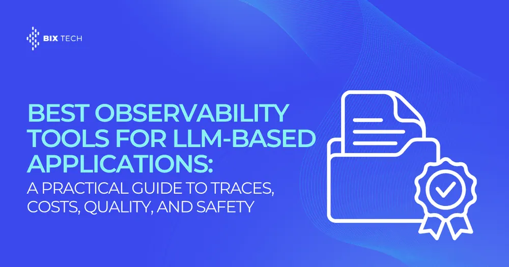Best Observability Tools for LLM-Based Applications: A Practical Guide to Traces, Costs, Quality, and Safety