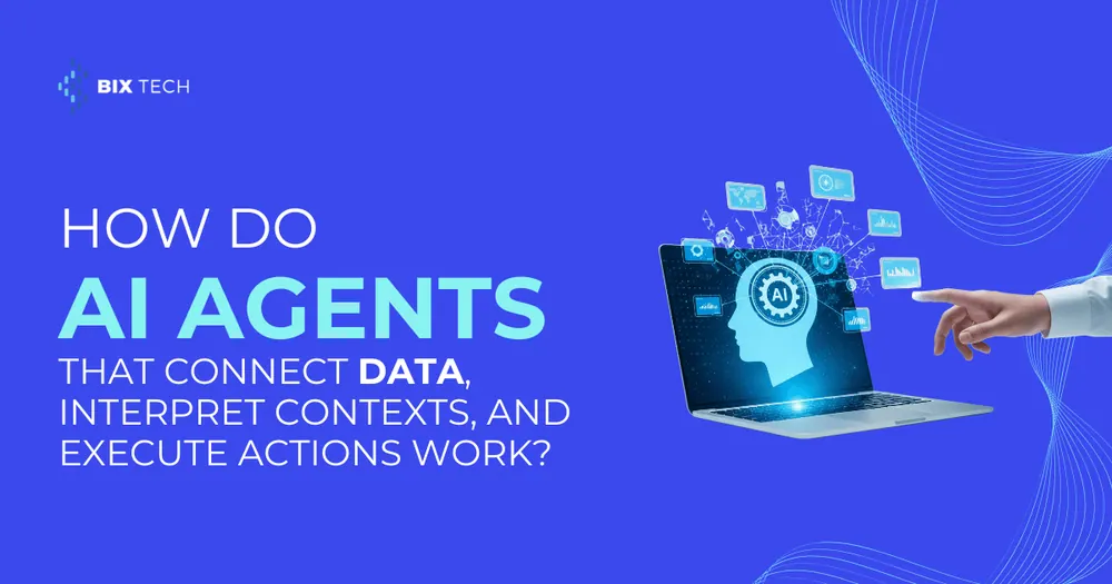 How do AI agents that connect data, interpret contexts, and execute actions work?