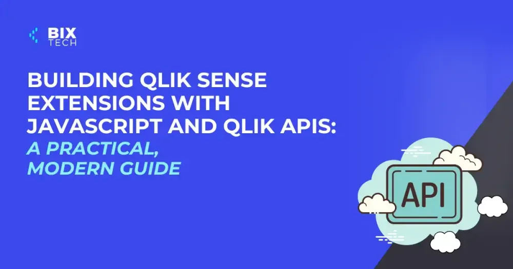 Building Qlik Sense Extensions with JavaScript and Qlik APIs: A Practical, Modern Guide