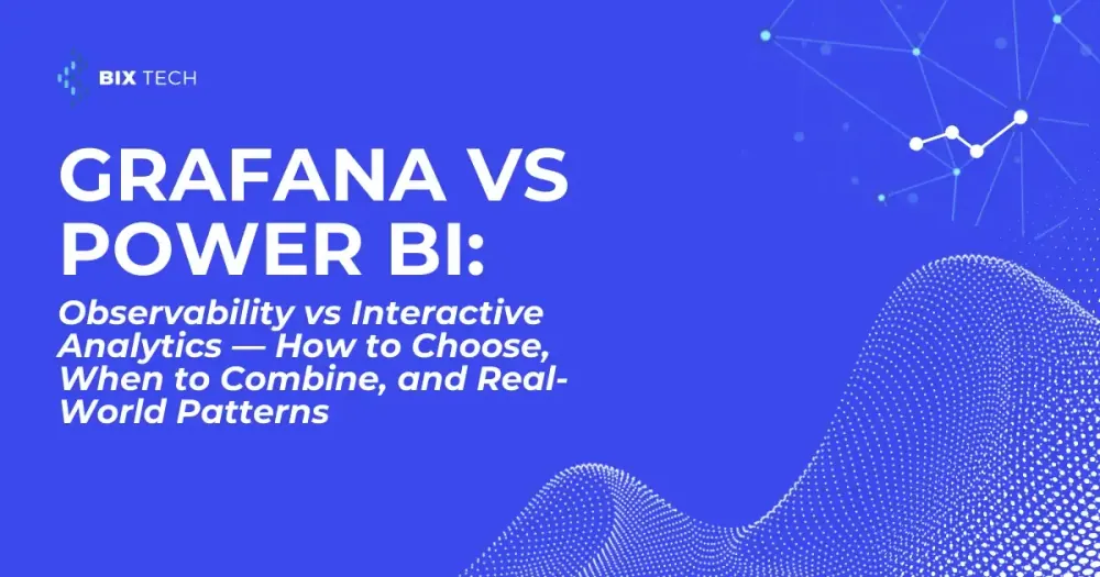 Grafana vs Power BI, Observability vs Interactive Analytics: How to Choose, When to Combine, and Real-World Patterns