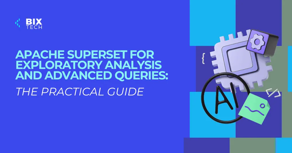 Apache Superset for Exploratory Analysis and Advanced Queries: The Practical Guide