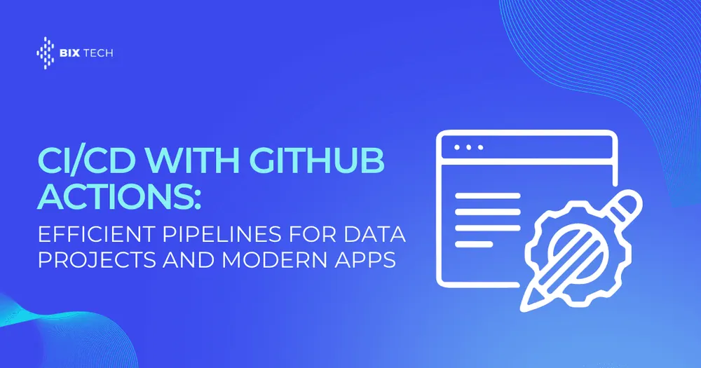 CI/CD with GitHub Actions: Efficient Pipelines for Data Projects and Modern Apps