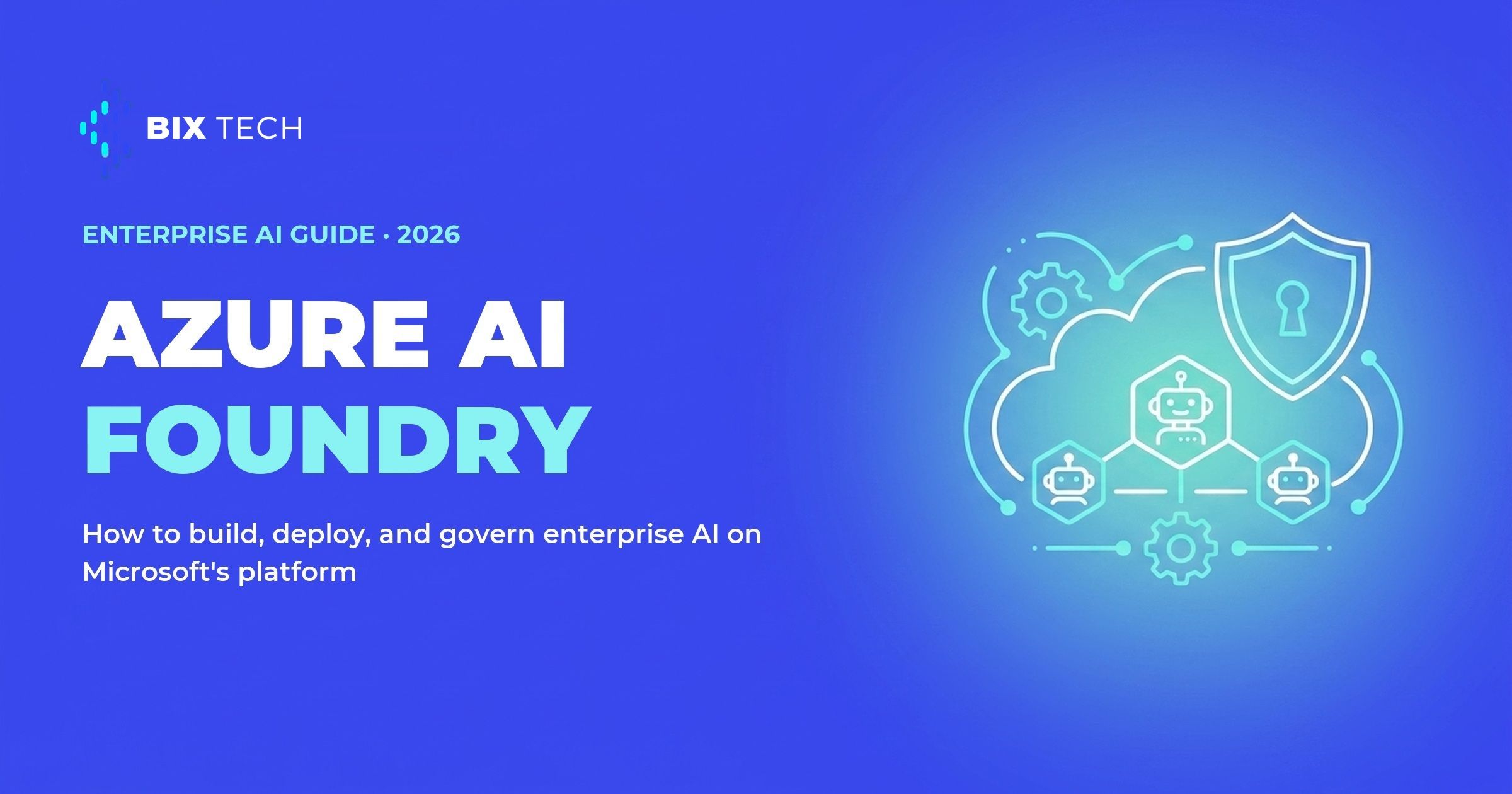 Azure AI Foundry: how to build, deploy, and govern enterprise AI on Microsoft's platform