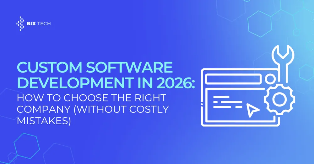 Custom Software Development in 2026: How to Choose the Right Company (Without Costly Mistakes)