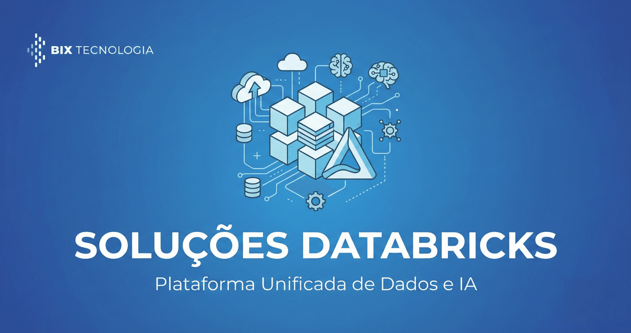 Soluções em Databricks: Analytics, Big Data e IA em Escala | BIX Tecnologia