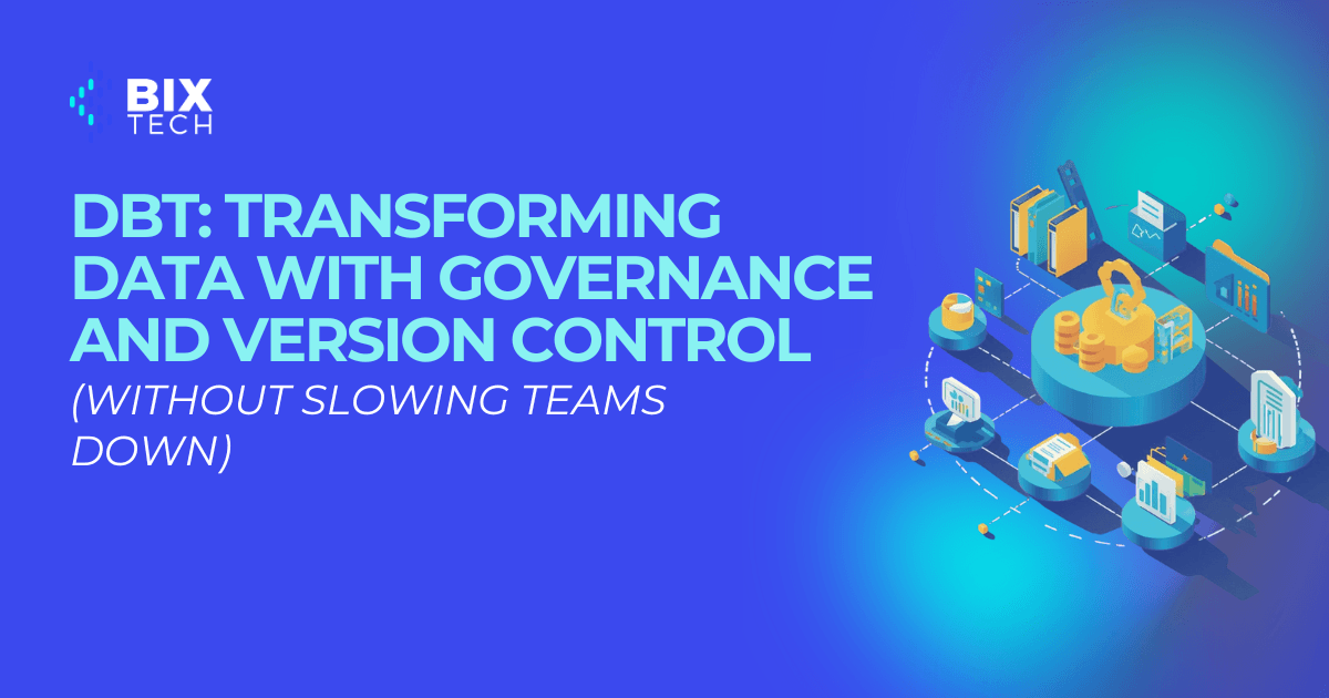 dbt: Transforming Data with Governance and Version Control (Without Slowing Teams Down)