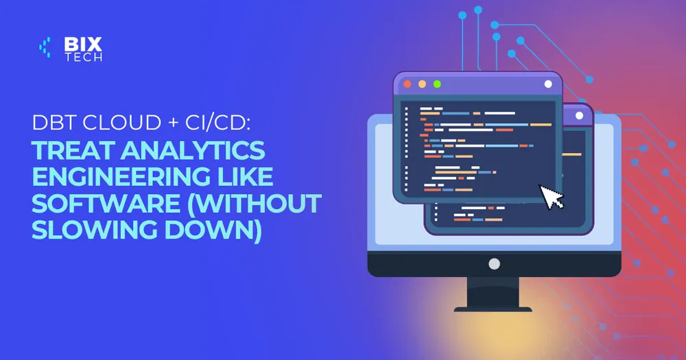 dbt Cloud + CI/CD: Treat Analytics Engineering Like Software (Without Slowing Down)