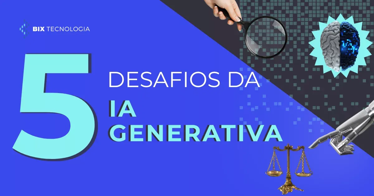 Entenda os 5 principais desafios da IA generativa nas empresas | BIX ...