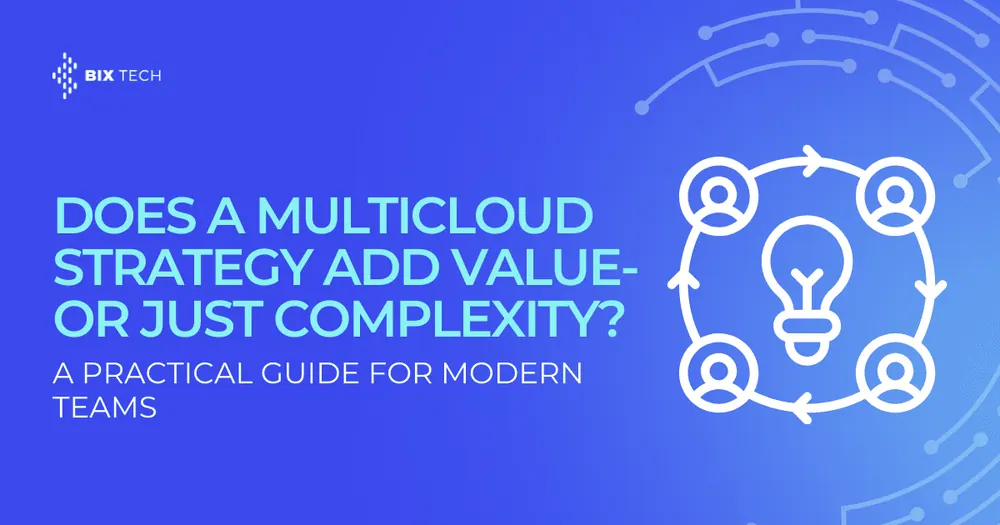Does a Multicloud Strategy Add Value, or Just Complexity? A Practical Guide for Modern Teams