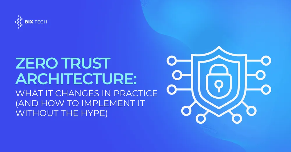 Zero Trust Architecture: What It Changes in Practice (and How to Implement It Without the Hype)