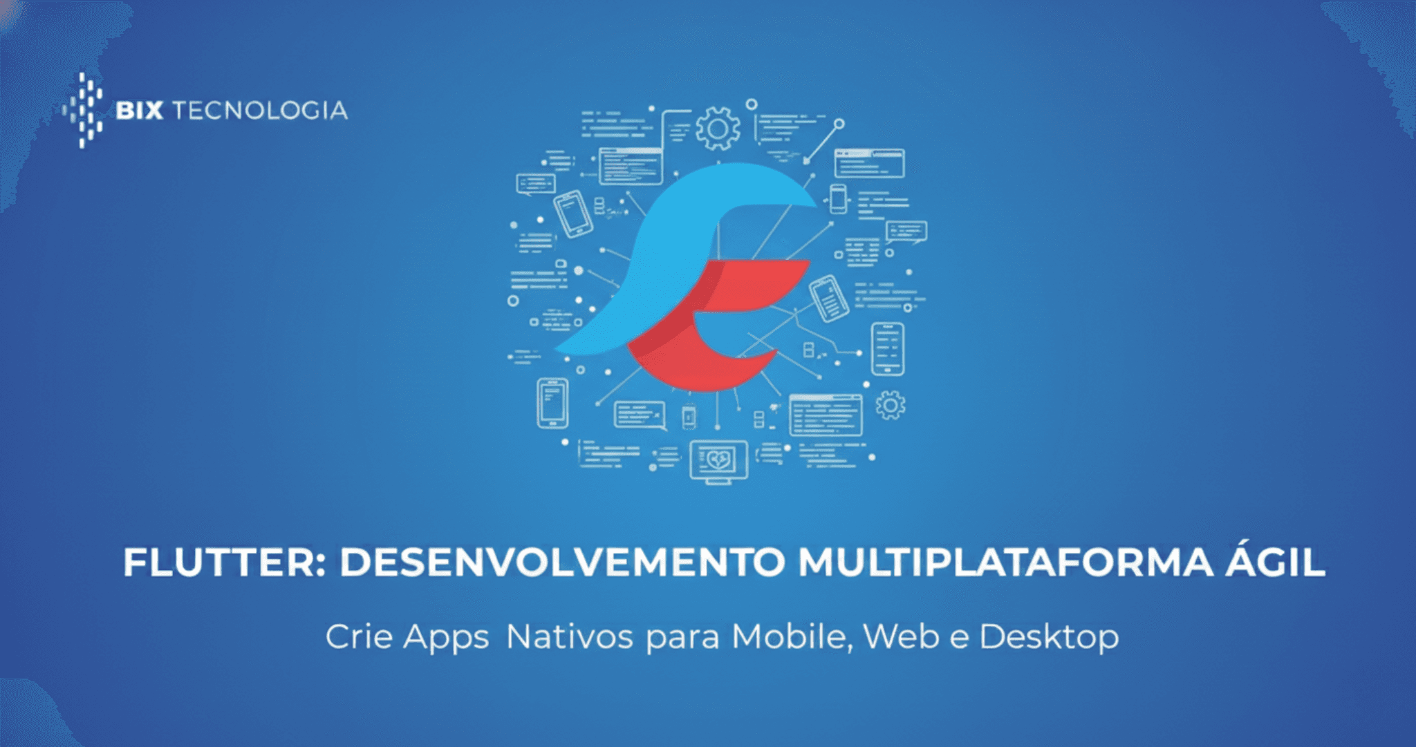 Soluções em Flutter: Apps Multiplataforma | BIX Tecnologia